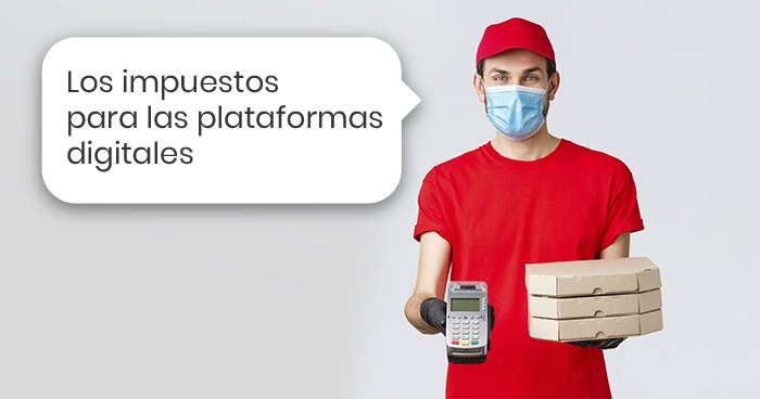 Conoce los impuestos para plataformas tecnológicas